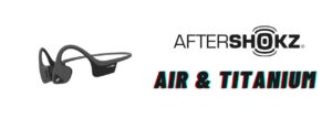 Casque à conduction osseuse AfterShokz : Test du Titanium et Air