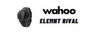 Test Wahoo Elemnt Rival : meilleure montre pour le triathlon ?