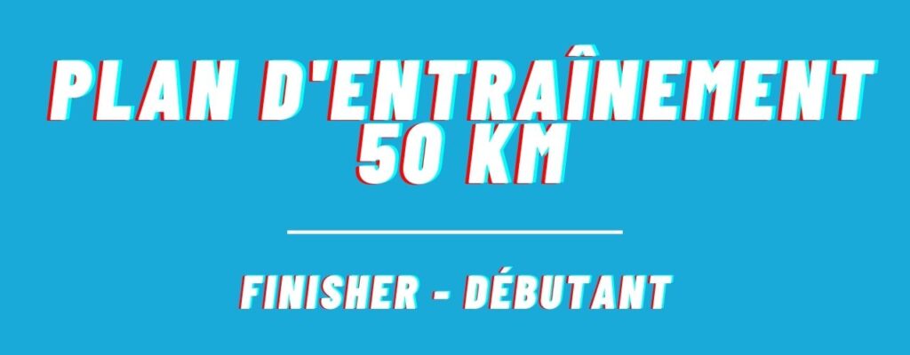 Plan d'entrainement 50 km Finisher - Débutant